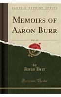 Memoirs of Aaron Burr, Vol. 1 of 2 (Classic Reprint): (English)