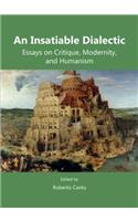 An Insatiable Dialectic: Essays on Critique, Modernity, and Humanism