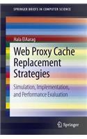 Web Proxy Cache Replacement Strategies: Simulation, Implementation, and Performance Evaluation