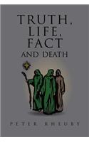 Truth, Life, Fact and Death