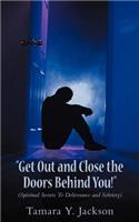Get Out and Close the Doors Behind You!