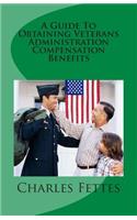 A Guide To Obtaining Veterans Administration Compensation Benefits