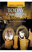 Today, Tomorrow, Triumphant!