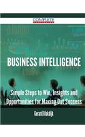 Business Intelligence - Simple Steps to Win, Insights and Opportunities for Maxing Out Success