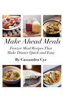 Make Ahead Meals: Freezer Meal Recipes that Make Dinner Quick and Easy(English)