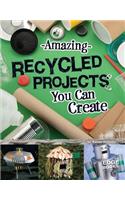 Amazing Recycled Projects You Can Create: (Imagine It, Build It)