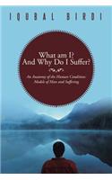 What am I? And Why Do I Suffer?: An Anatomy of the Human Condition: Models of Man and Suffering