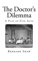 The Doctor's Dilemma: A Play in Five Acts(Classic Bernard Shaw)