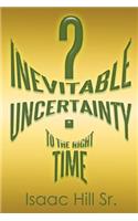 Inevitable Uncertainty