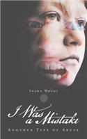 I Was a Mistake: Another Type of Abuse