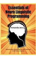 Essentials of Neuro Linguistic Programming: Improve Your Knowledge on Nlp and How It Will Help You Grow