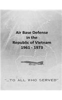 Air Base Defense in the Republic of Vietnam 1961 - 1973