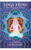 Yoga 4 Love Tools for Mind, Body and Spirit