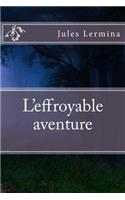 L'effroyable aventure: (French)