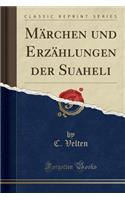 Marchen Und Erzahlungen Der Suaheli (Classic Reprint)