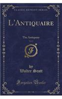 L'Antiquaire, Vol. 2: The Antiquary (Classic Reprint)