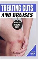 Treating Cuts and Bruises: A Book on Wound Care