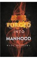 Ashes Forged Into Manhood