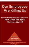 Our Employees Are Killing Us