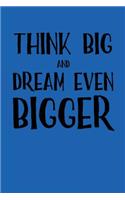 Think Big and Dream Even Bigger: Blank Lined Journal