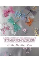 Kloeppeln Mit Draht. Schmetterlinge Und Libellen ALS Schmuck Oder Deko: Bobbin Lace Making with Wire, Butterflies and Dragonflies as Jewelry or Decoration