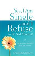Yes, I am Single and I REFUSE to Be Sad About It!
