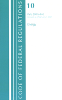 Code of Federal Regulations, Title 10 Energy 500-End, Revised as of January 1, 2021