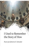 I Used to Remember the Story of How