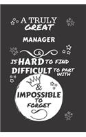 A Truly Great Manager Is Hard To Find Difficult To Part With & Impossible To Forget: Perfect Gag Gift For A Truly Great Manager - Blank Lined Notebook Journal - 120 Pages 6 x 9 Format - Office - Work - Job - Humour and Banter - Birth