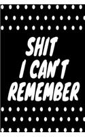 Shit I Can't Remember: Password Book Small 6" x 9"/ 120 pages / Organizer/Log Book/Notebook for Passwords and Shit/Gift for Friends/Coworkers/Seniors/Mom/Dad/Weeding Plann