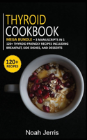 Thyroid Cookbook: MEGA BUNDLE - 3 Manuscripts in 1 - 120+ Thyroid - friendly recipes including Breakfast, Side dishes, and desserts