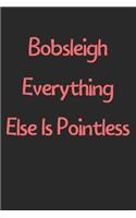 Bobsleigh Everything Else Is Pointless: Lined Journal, 120 Pages, 6 x 9, Funny Bobsleigh Gift Idea, Black Matte Finish (Bobsleigh Everything Else Is Pointless Journal)