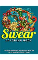 Swear Coloring Book: An Adult Coloring Book of 30 Hilarious, Rude and Funny Swearing and Sweary Designs