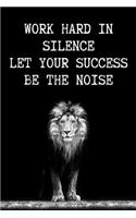 Work Hard In Silence Let Your Success Be The Noise - Positive Journal