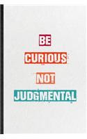 Be Curious Not Judgmental