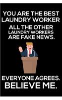 You Are The Best Laundry Worker All The Other Laundry Workers Are Fake News. Everyone Agrees. Believe Me.