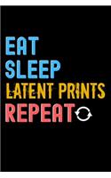Eat, Sleep, latent prints, Repeat Notebook - latent prints Funny Gift: Lined Notebook / Journal Gift, 120 Pages, 6x9, Soft Cover, Matte Finish