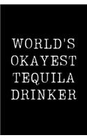 World's Okayest Tequila Drinker: Blank Lined Journal For Taking Notes, Journaling, Funny Gift, Gag Gift For Coworker or Family Member