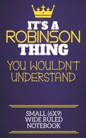 It's A Robinson Thing You Wouldn't Understand Small (6x9) Wide Ruled Notebook