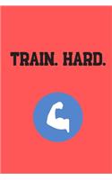 Train. Hard.: Your Daily Workout and Exercise Journal (gym planner, fitness planner)