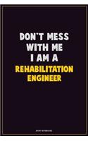 Don't Mess With Me, I Am A Rehabilitation Engineer