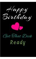 Happy Birthday Get That Dick Ready