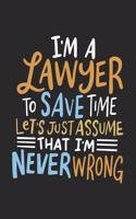 I'm A Lawyer To Save Time Let's Just Assume That I'm Never Wrong: 120 Pages I 6x9 I Lined