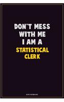 Don't Mess With Me, I Am A Statistical Clerk