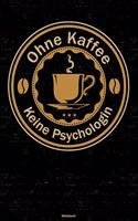 Ohne Kaffee keine Psychologin Notizbuch