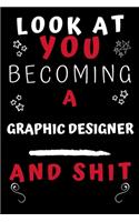 Look At You Becoming A Graphic Designer And Shit!