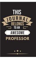 THIS JOURNAL BELONGS TO AN AWESOME Professor Notebook / Journal 6x9 Ruled Lined 120 Pages