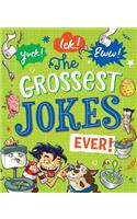 Yuck! Ick! Eww! the Grossest Jokes Ever
