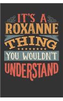 Its A Roxanne Thing You Wouldnt Understand: Roxanne Diary Planner Notebook Journal 6x9 Personalized Customized Gift For Someones Surname Or First Name is Roxanne