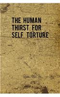 The Human Thirst For Self Torture